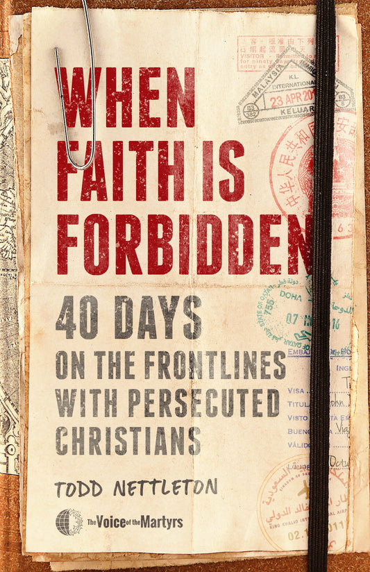 When Faith Is Forbidden : 40 Days on the Frontlines with Persecuted Christians (Hardcover)