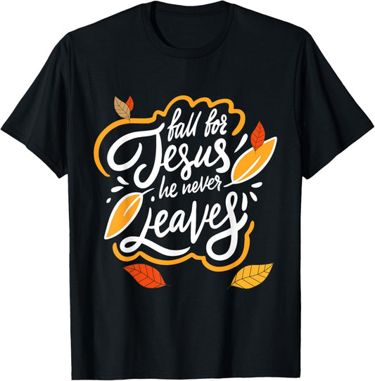 Fall for Jesus He Never Leaves Christian Faith Jesus Lover T-Shirt